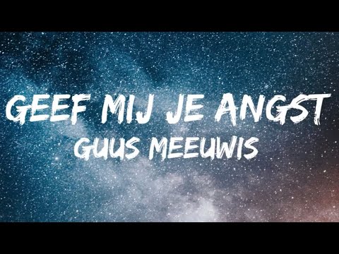 Guus Meeuwis - Geef Mij Je Angst (Songtekst/Lyrics)