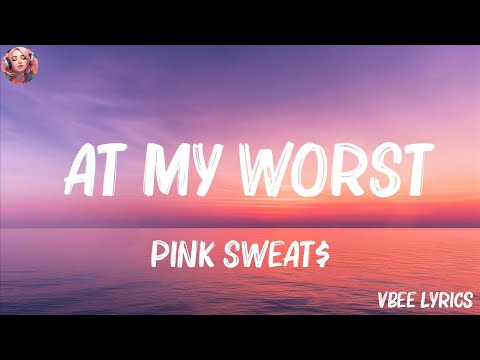 Pink Sweat$ - At My Worst (Lyrics) (Mix Lyrics)