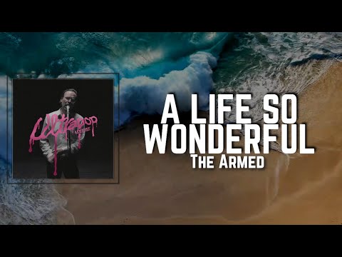 A LIFE SO WONDERFUL Lyrics - The Armed