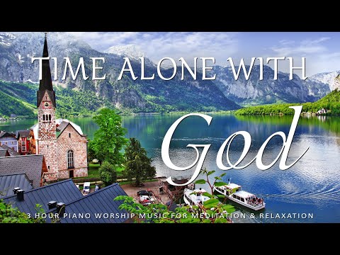 Time Alone With God: 3 Hour Meditation, Prayer & Relaxation Music | Piano Worship | Christian Piano