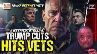 #WeTriedToTellYa! Vets Are Furious With Trump: Firings, Veterans Affairs Slashes, and Betrayal