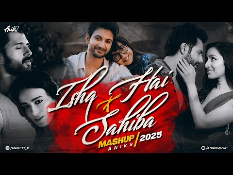 Ishq Hai X Sahiba Mashup | Anik8 | Khoobsurat | Arijit Singh | Atif Aslam