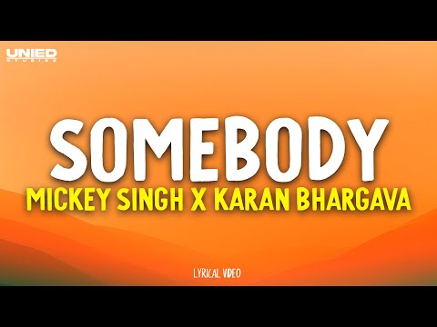 Somebody -  Mickey Singh | Karan Bhargava  (Lyrics)