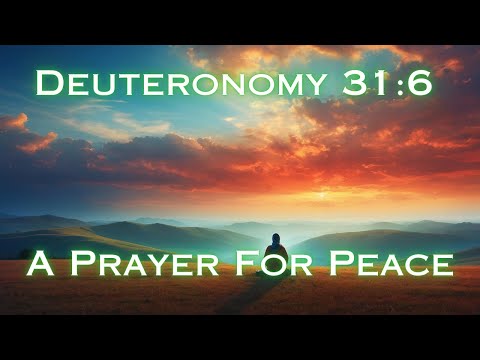 Deuteronomy 31:6 : A Prayer for Peace and God's Presence