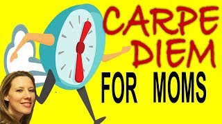 Carpe Diem for Moms | Being Intentional with Time When There Isn’t Much Of It