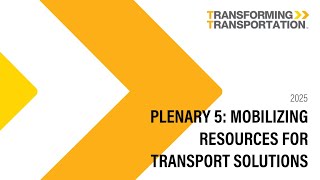 Plenary 5   Mobilizing Resources for Transport Solutions and Lee Schipper Memorial Scholarship Award