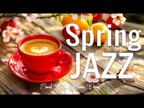 Spring Jazz Music ☕🌸 Sweet MARCH Jazz & Bossa Nova Piano Music for Relaxing, Studying and Working