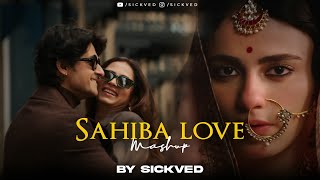 Sahiba Love Mashup 2025 | SICKVED | Jukebox