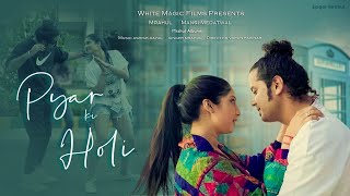 PYAR KI HOLI | MRAHUL | ASHISH DAYAL | WHITE MAGIC FILMS | OFFICIAL SONG | HOLI SONG 2022