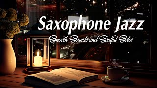 Jazz Saxophone Night - Smooth Sounds and Soulful Solos - Relax Night Jazz