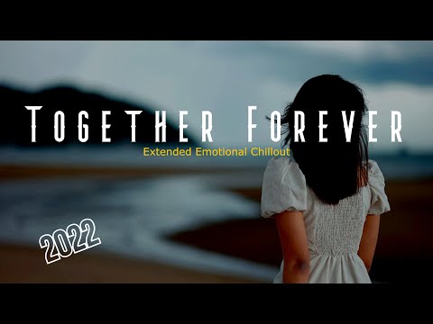 Together Forever Mashup 2022 | Extended Emotional Chillout | Arijit Singh,Nayab Khan