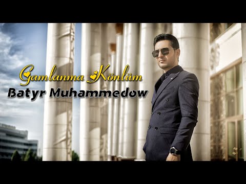 Batyr Muhammedow - Gamlanma Könlüm