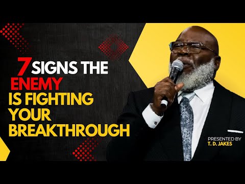 7 Signs the Enemy Is Fighting Your Breakthrough - Bishop T.D. Jakes