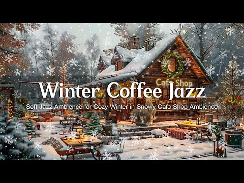 Winter Coffee Jazz Music ❄️ Soft Jazz Ambience for Cozy Winter in Snowy Cafe Shop Ambience