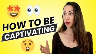 8 Surprising Tips on How to be Captivating