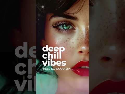 Deep Chill Vibes - Feel so Good Mix 2025 #msolmusic #deephouse #deephouse #chillout