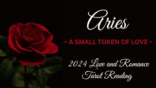 ARIES ~ A SMALL TOKEN OF LOVE ~ 2024 LOVE AND ROMANCE #TAROT #READING