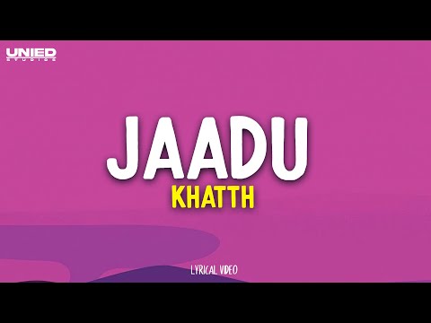 Jaadu - Khatth (Lyrics)