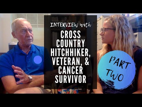 PART 2 - INTERVIEW with CROSS COUNTRY HITCHHIKER, VETERAN, & CANCER SURVIVOR