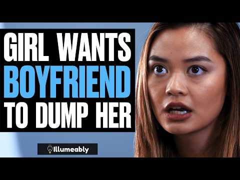 Girl WANTS Boyfriend To DUMP HER, What Happens Is Shocking | Illumeably