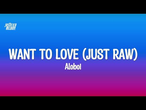 Want To Love (Just Raw)- Aloboi