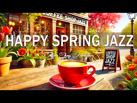 Happy Spring Jazz ☕🌸 Soft Piano Jazz & Bossa Nova at coffee shop for Relaxing, Studying and Working