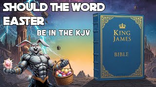 Should The Word Easter Be In The KJV