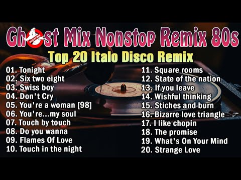 Top 20 Ghost Mix Nonstop Remix 80s - Disco 80s - Italo Disco Remix