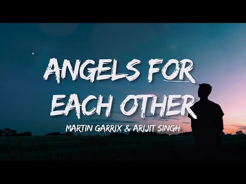 Angels For Each Other - Martin Garrix & Arijith Singh (Lyrics W/ Meaning)