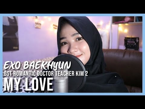 EXO Baekhyun '백현' - My Love '너를 사랑하고 있어' (Ost. Romantic Doctor, Teacher Kim '낭만닥터 김사부' 2) | COVER