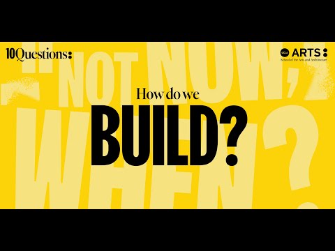 10 Questions: If not now, When?: How do we build?