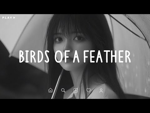 Birds Of A Feather 🎵 Sad Songs Playlist For Broken Hearts 💔 Depressing Songs 2025 That Make You Cry