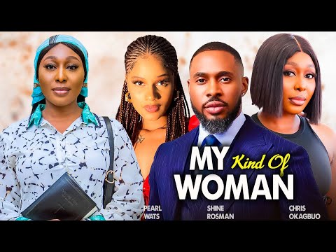 MY KIND OF WOMAN (Full Movie) NEW PEARL WATS, CHRIS OKAGBUE, SHINE ROSMAN 2024 NIGERIAN MOVIES