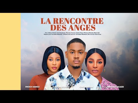 LA RENCONTRE DES ANGES - CLINTON JOSHUA, ENOCK DARKO, CHIOMA, PRECIOUS AKAEZE Dernier Film Nigérian"