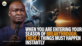 WHEN YOU ARE ENTERING YOUR SEASON OF BREAKTHROUGH, THESE 3 THINGS MUST HAPPEN  |APST JOSHUA SELMAN