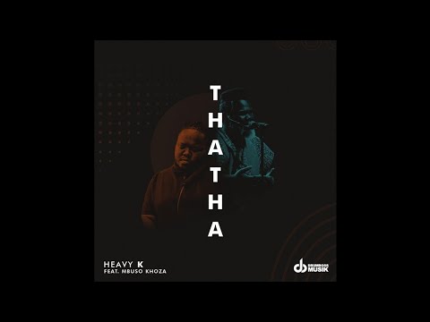 HEAVY-K ft Mbuso Khoza - THATHA