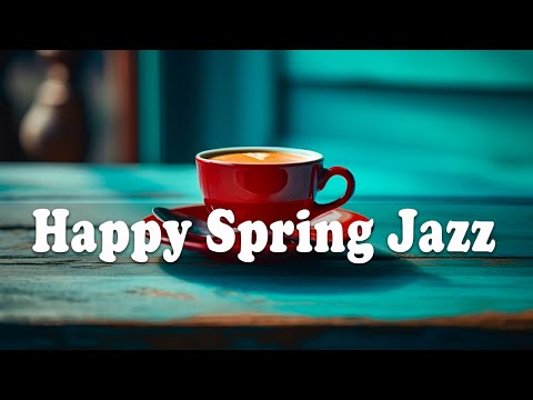 Happy Spring Jazz - Jazz and Bossa Nova for a Sweet new day to relax, study and work