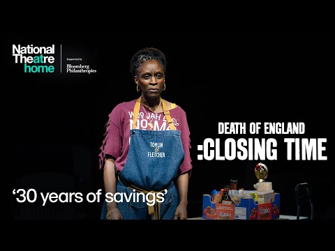 Death of England :Closing Time | '30 years of savings' | National Theatre at Home