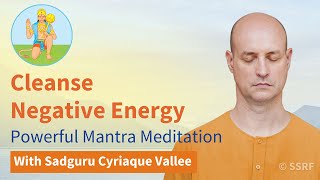 Cleanse Negative Energy: Powerful Mantra Meditation with Sadguru Cyriaque Vallee (Mar 15)