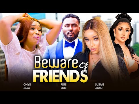 BEWARE OF FRIENDS (Full Movie) NEW ONYII ALEX, SUSAN ZAYAT, PERE EGBI 2024 NIGERIAN MOVIES