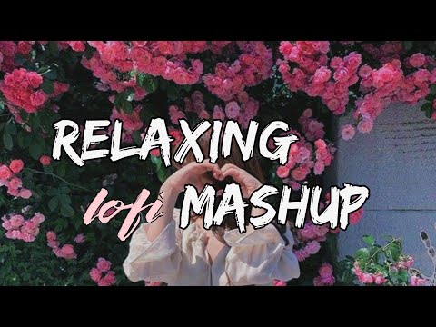 Love mashup relaxing mashup 2023 best song mashup by Arijit Singh lofi mashup lofi Love sad song