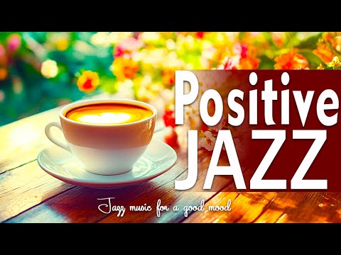 Positive Jazz Melodies - Relaxing Morning Café Jazz Music for Studying, Working, and Unwinding