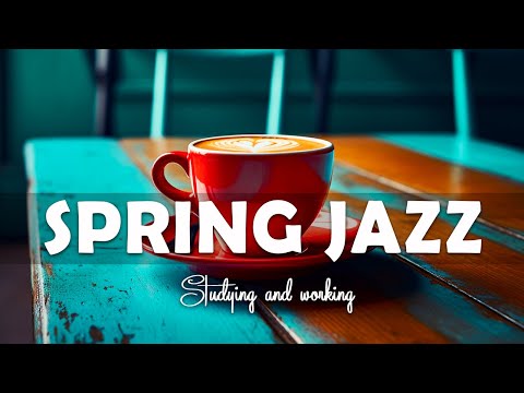 Spring Jazz: Sweet Jazz & Bossa Nova for Relaxation, Study and Work