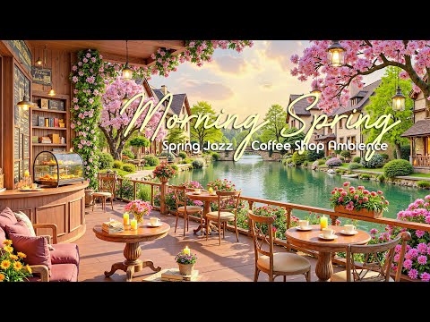 Morning Spring Jazz & Coffee Shop Ambience ☕ Relaxing Smooth Jazz Music for Perfect Start