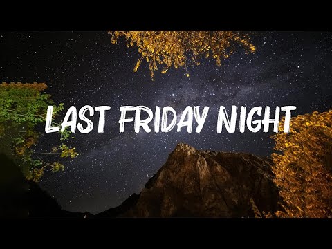 Katy Perry - Last Friday Night (T.G.I.F) (Lyrics) 🍀Mix Lyrics