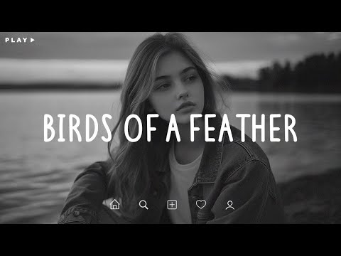 Birds Of A Feather 🎵 Sad Songs Playlist For Broken Hearts 💔 Depressing Songs 2025 That Make You Cry