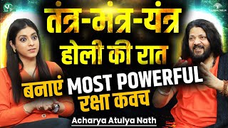 Tantra Kriya & Negative Energies On Holika Dahan । Black Magic Removal & Raksha Kavach । Atulya Nath