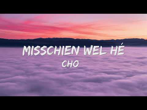 Cho - Misshien Wel He (Songtekst/Lyrics) 🎵