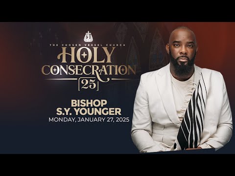 Holy Consecration 2025! | A Messy Blessing | Bishop S.Y. Younger | 27 Jan 2025