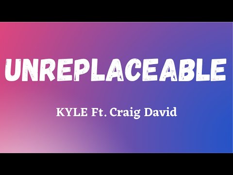 KYLE - Unreplaceable Ft. Craig David (Lyric Video)